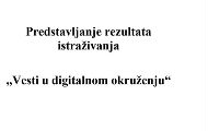 Predstavljanje rezultata istraživanja „Vesti u digitalnom okruženju“ Predstavljanje rezultata istraživanja „Vesti u digitalnom okruženju“